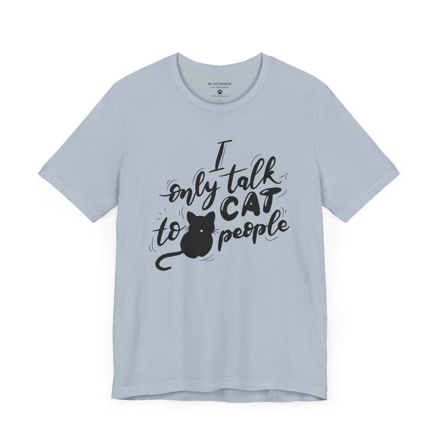 I Only Talk to Cat People T-Shirt β Funny Cat Lover Statement Tee | Mr. Fuzzywhiskers