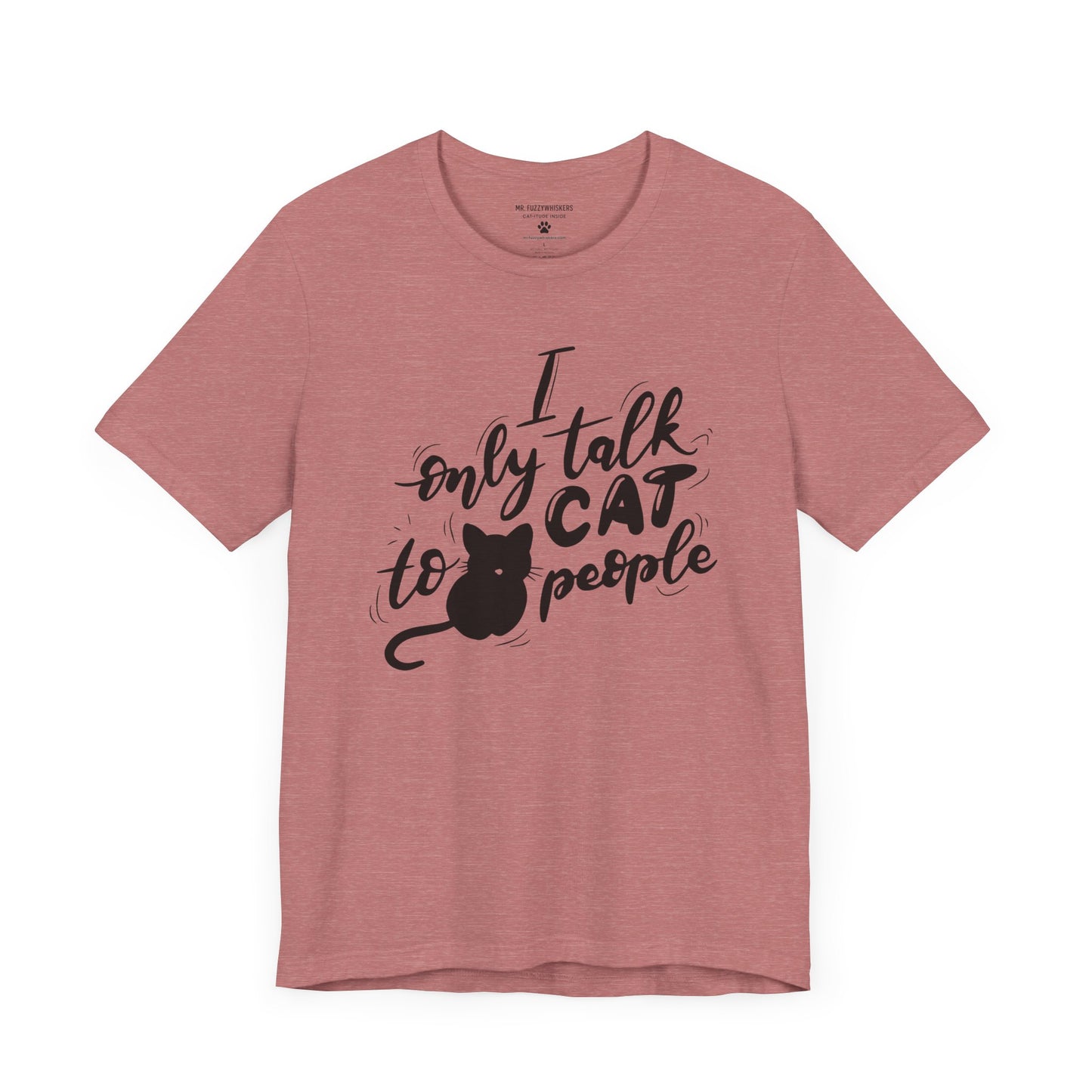 I Only Talk to Cat People T-Shirt β Funny Cat Lover Statement Tee | Mr. Fuzzywhiskers