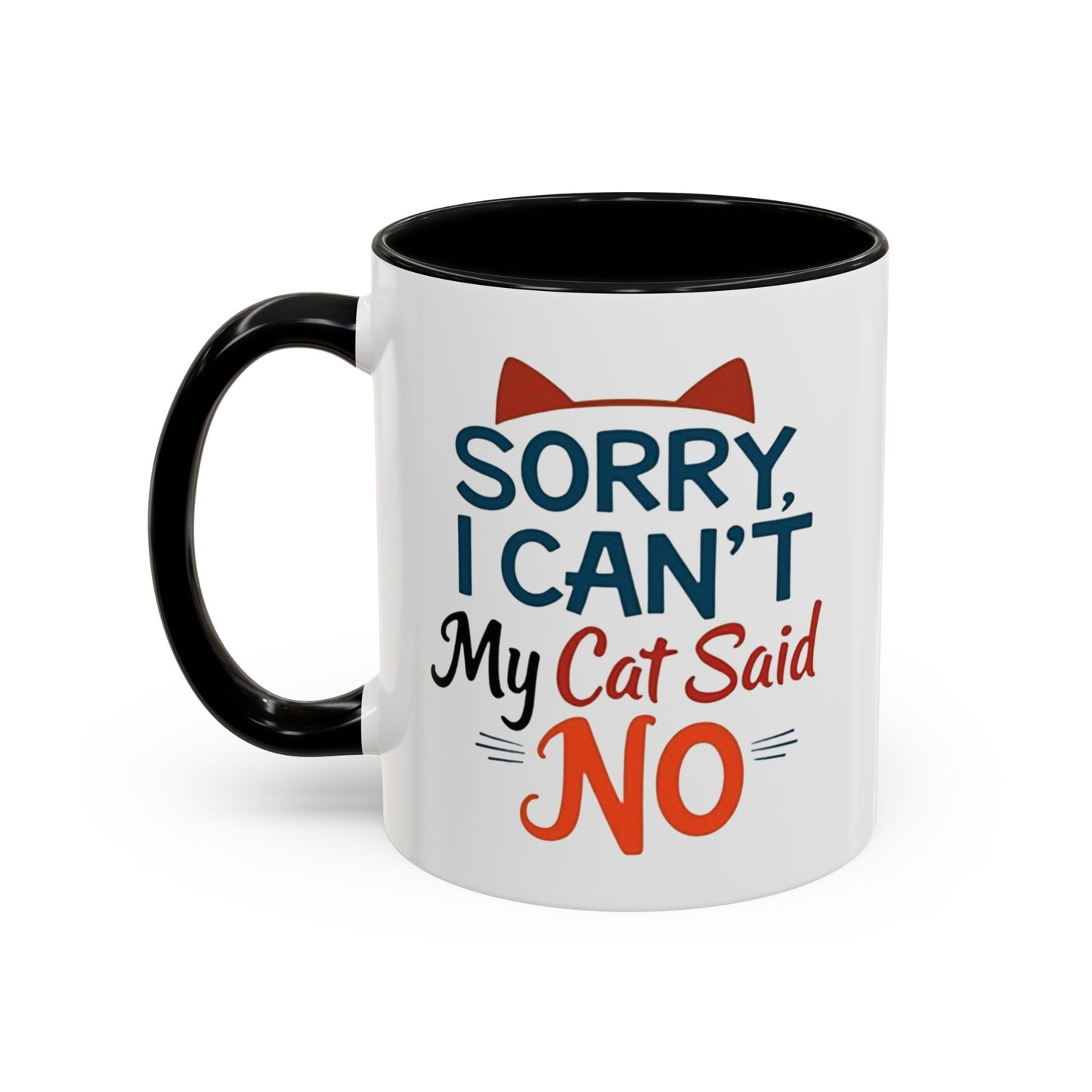 Sorry, I Can't, My Cat Said No Mug - Funny Cat Lover Gift