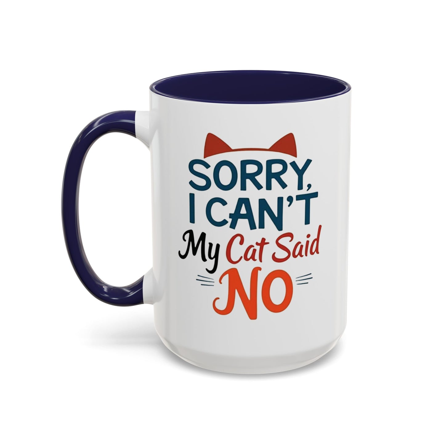 Sorry, I Can't, My Cat Said No Mug - Funny Cat Lover Gift