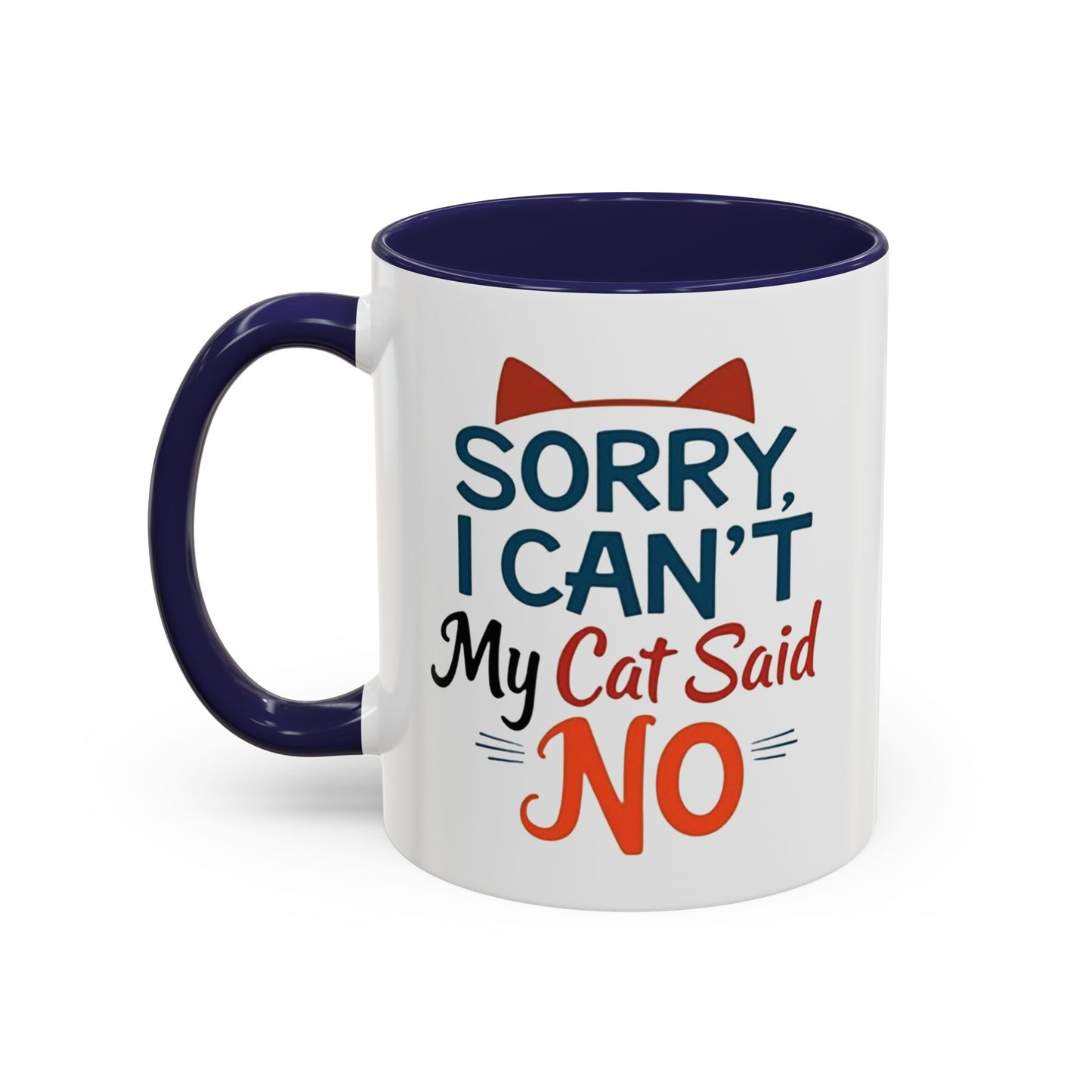 Sorry, I Can't, My Cat Said No Mug - Funny Cat Lover Gift