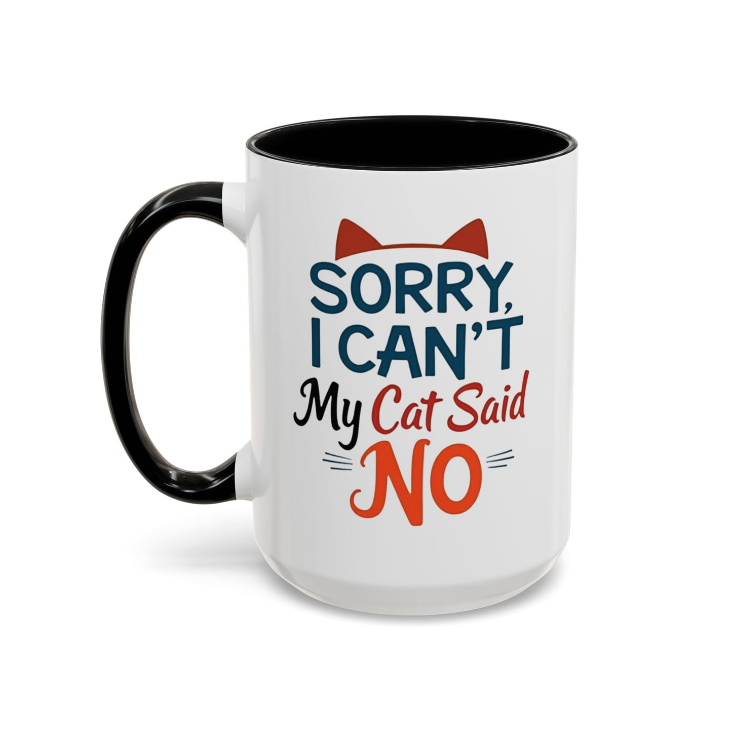 Sorry, I Can't, My Cat Said No Mug - Funny Cat Lover Gift