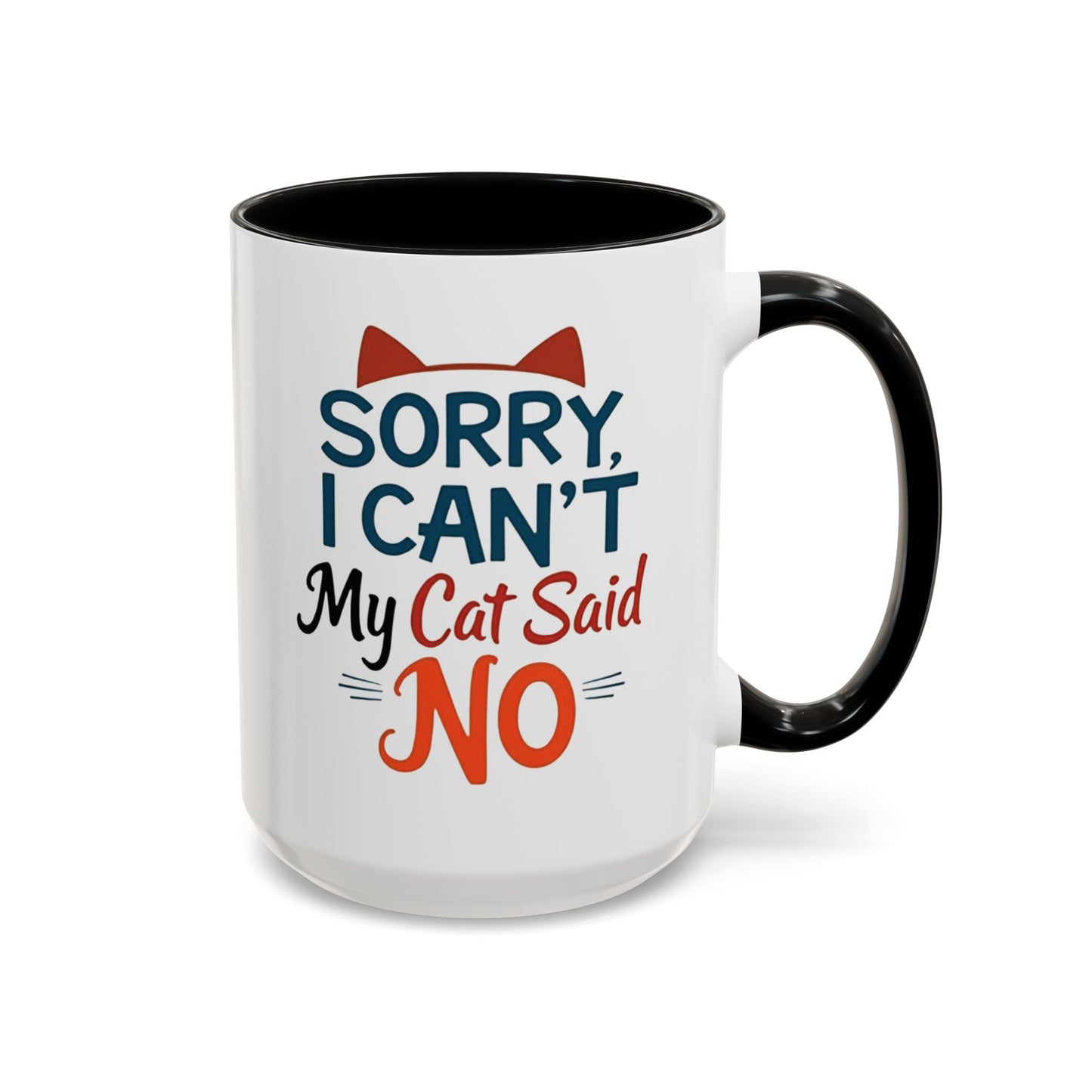 Sorry, I Can't, My Cat Said No Mug - Funny Cat Lover Gift